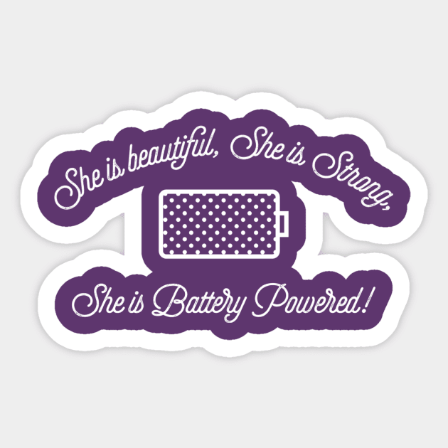 She is beautiful, she is strong, she is battery powered! Sticker by batterypoweredsuperkid